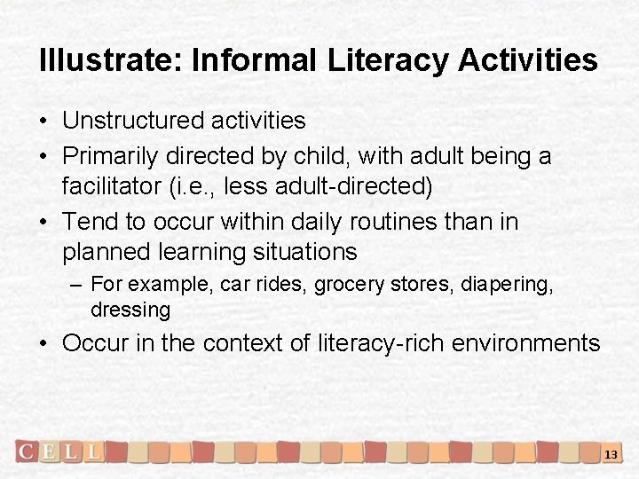 Illustrate: Informal Literacy Activities • Unstructured activities • Primarily directed by child, with adult