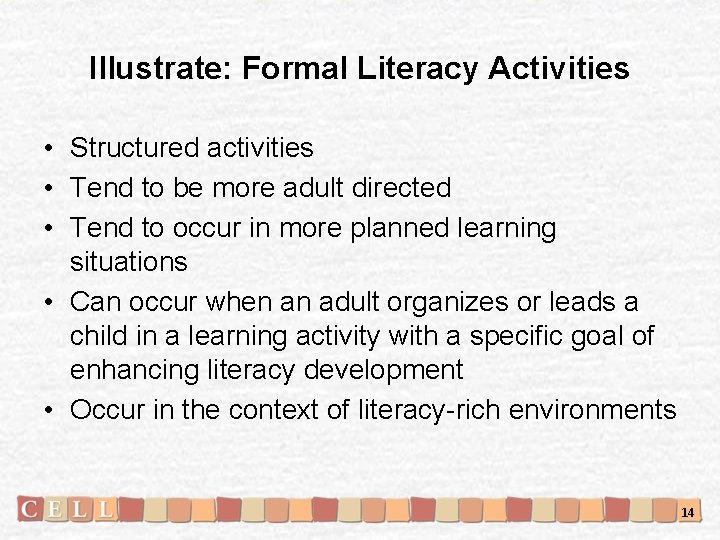 Illustrate: Formal Literacy Activities • Structured activities • Tend to be more adult directed