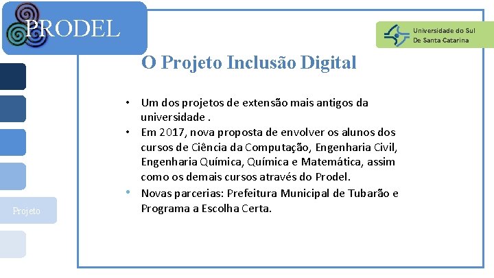 PRODEL Universidade do Sul De Santa Catarina O Projeto Inclusão Digital Projeto • Um