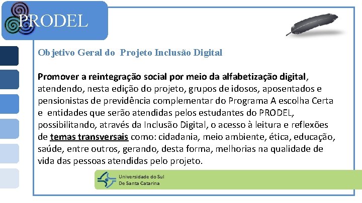 PRODEL Objetivo Geral do Projeto Inclusão Digital Promover a reintegração social por meio da