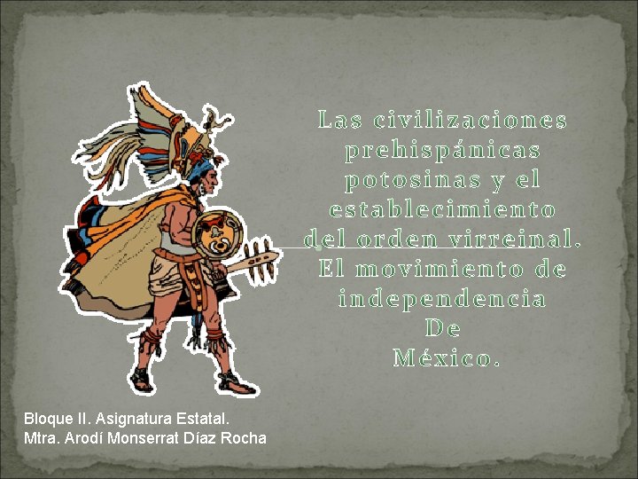 Bloque II. Asignatura Estatal. Mtra. Arodí Monserrat Díaz Rocha 