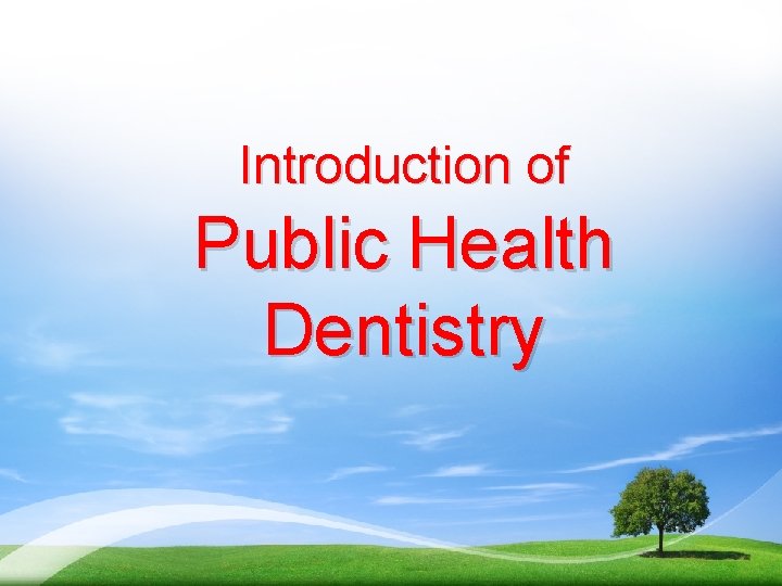 Introduction of Public Health Dentistry 