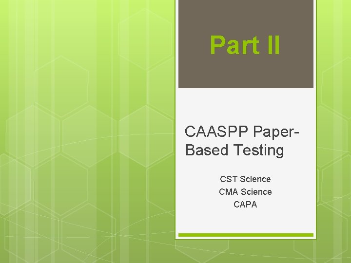 Part II CAASPP Paper- Based Testing CST Science CMA Science CAPA 