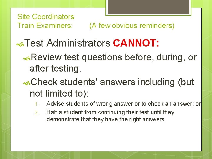 Site Coordinators Train Examiners: (A few obvious reminders) Test Administrators CANNOT: Review test questions