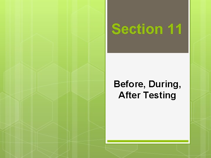 Section 11 Before, During, After Testing 