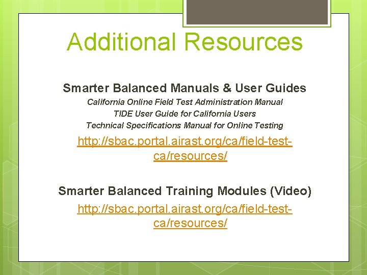 Additional Resources Smarter Balanced Manuals & User Guides California Online Field Test Administration Manual