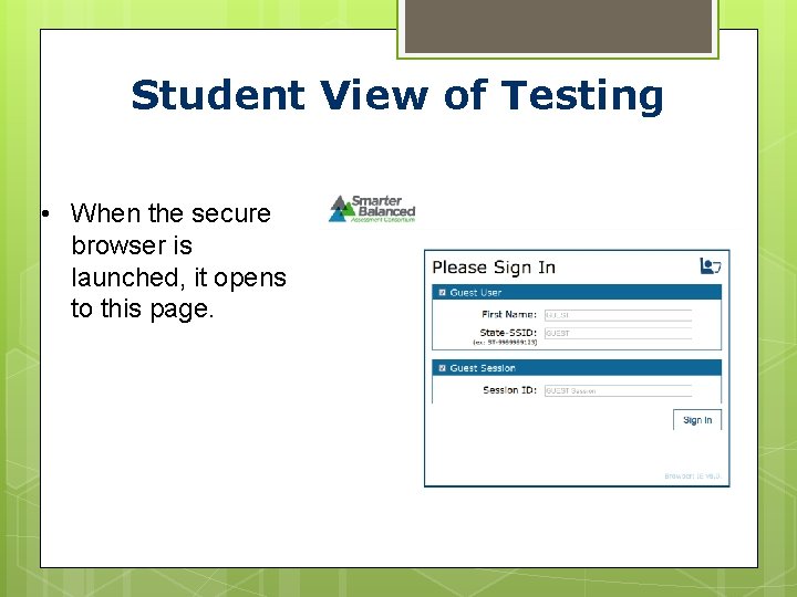 Student View of Testing • When the secure browser is launched, it opens to