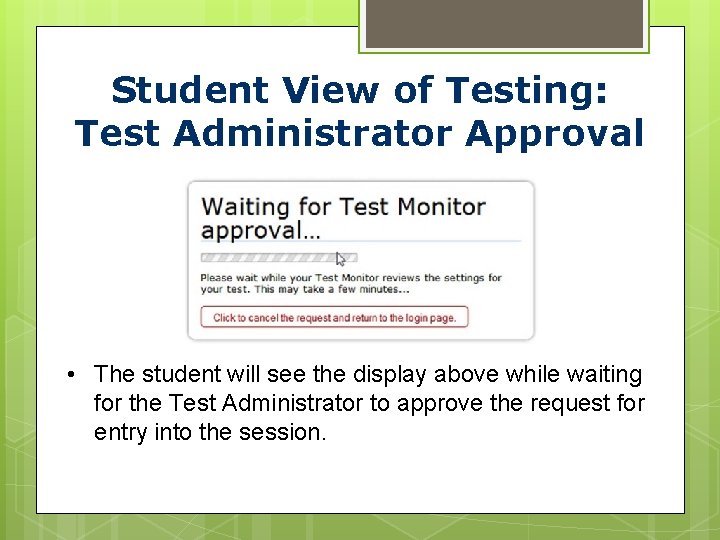 Student View of Testing: Test Administrator Approval • The student will see the display