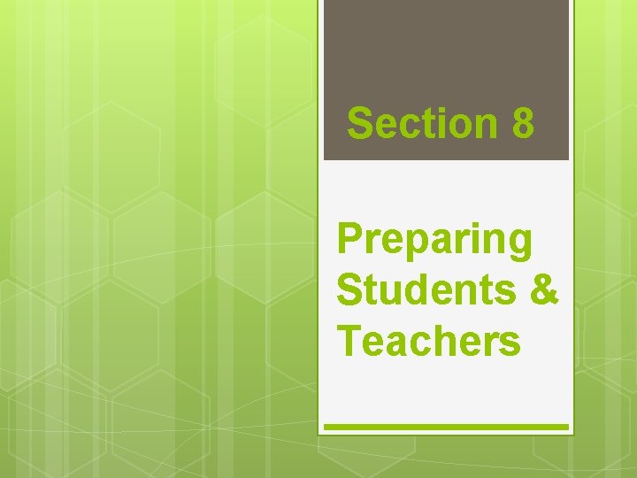 Section 8 Preparing Students & Teachers 