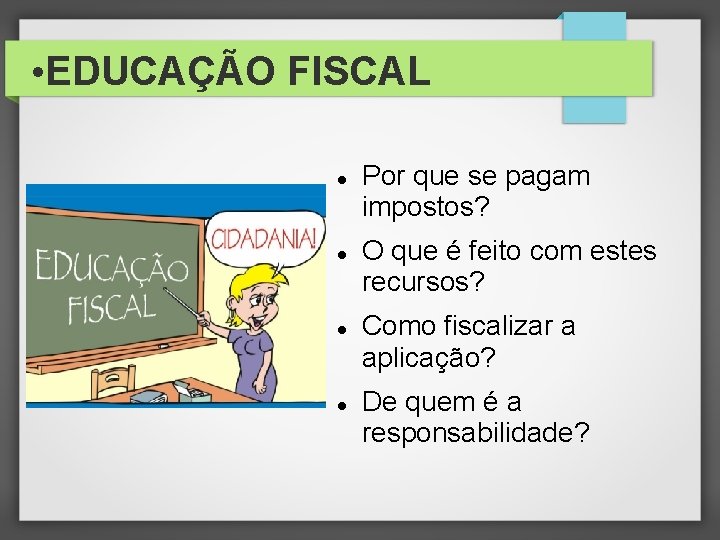  • EDUCAÇÃO FISCAL Por que se pagam impostos? O que é feito com