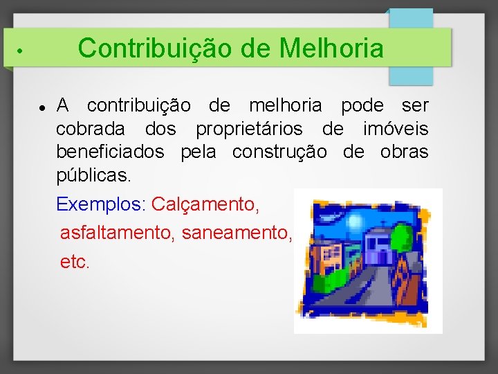 Contribuição de Melhoria • A contribuição de melhoria pode ser cobrada dos proprietários de