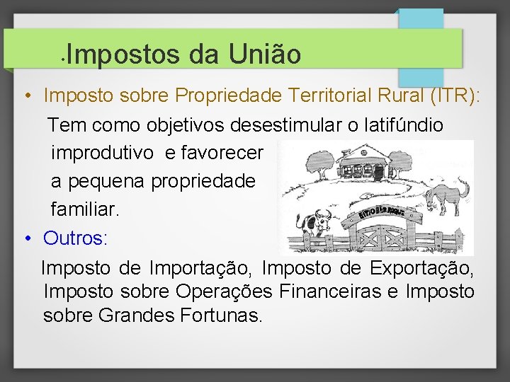  • Impostos da União • Imposto sobre Propriedade Territorial Rural (ITR): Tem como