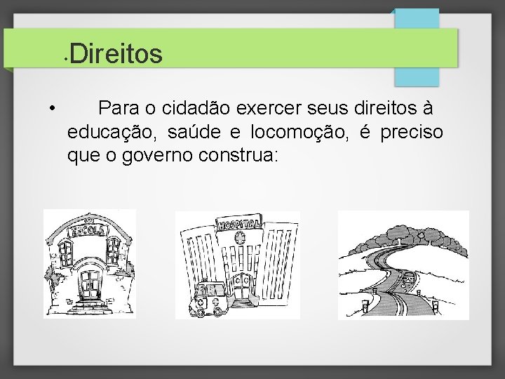  • • Direitos Para o cidadão exercer seus direitos à educação, saúde e