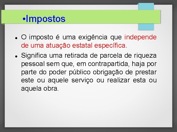  • Impostos O imposto é uma exigência que independe de uma atuação estatal