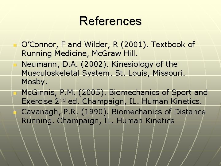 References n n O’Connor, F and Wilder, R (2001). Textbook of Running Medicine, Mc.