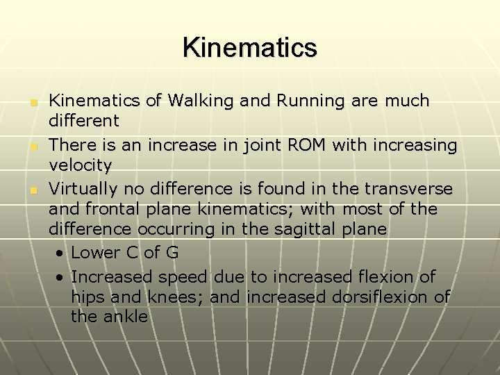 Kinematics n n n Kinematics of Walking and Running are much different There is