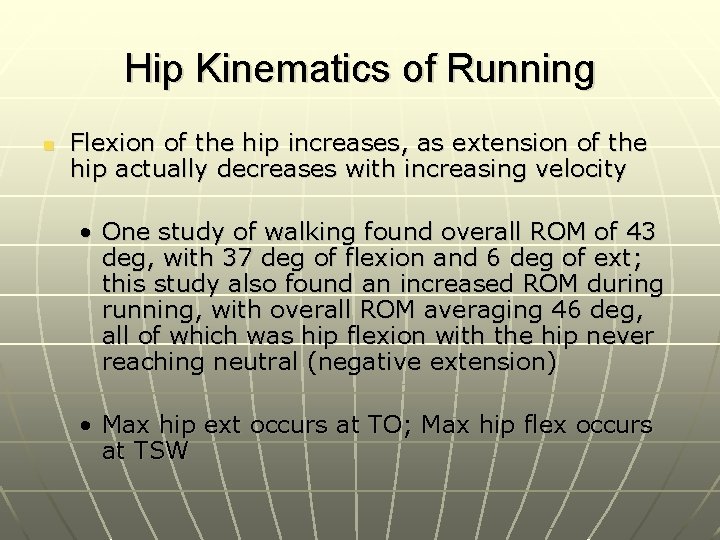 Hip Kinematics of Running n Flexion of the hip increases, as extension of the