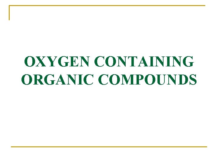 OXYGEN CONTAINING ORGANIC COMPOUNDS 