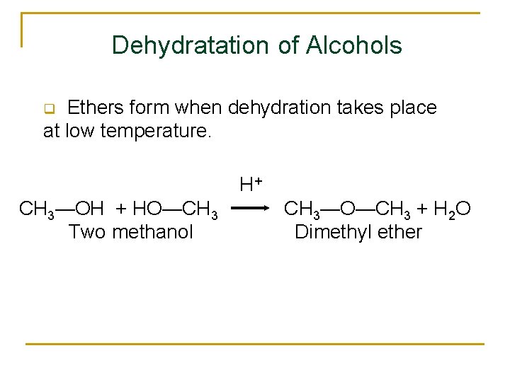 Dehydratation of Alcohols Ethers form when dehydration takes place at low temperature. q H+