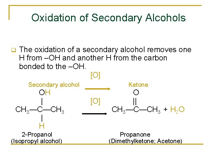 Oxidation of Secondary Alcohols q The oxidation of a secondary alcohol removes one H