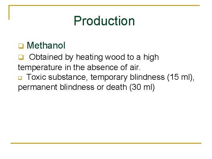 Production q Methanol Obtained by heating wood to a high temperature in the absence