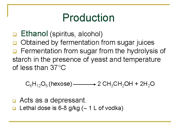 Production q Ethanol (spiritus, alcohol) Obtained by fermentation from sugar juices q Fermentation from