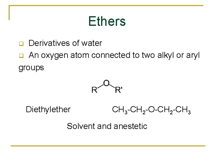 Ethers Derivatives of water q An oxygen atom connected to two alkyl or aryl