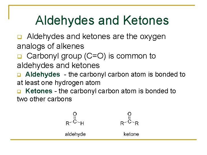 Aldehydes and Ketones Aldehydes and ketones are the oxygen analogs of alkenes q Carbonyl