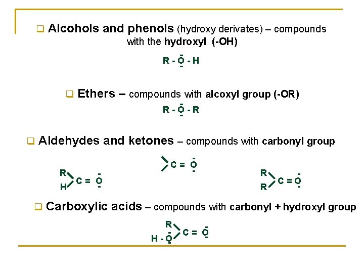 q Alcohols and phenols (hydroxy derivates) – compounds with the hydroxyl (-OH) R-O-H q