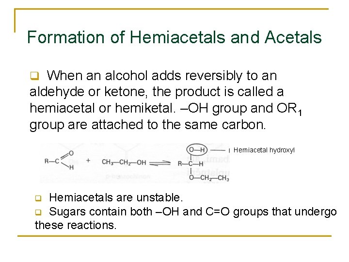 Formation of Hemiacetals and Acetals When an alcohol adds reversibly to an aldehyde or