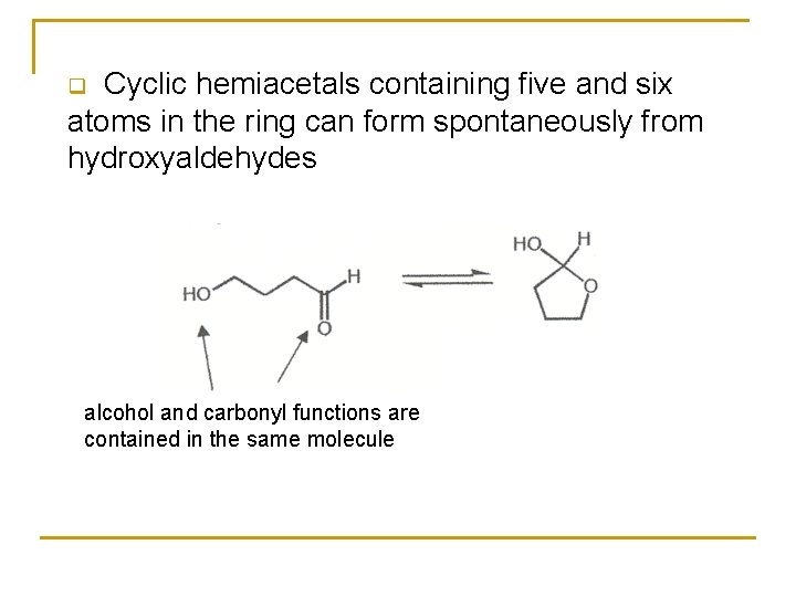 Cyclic hemiacetals containing five and six atoms in the ring can form spontaneously from