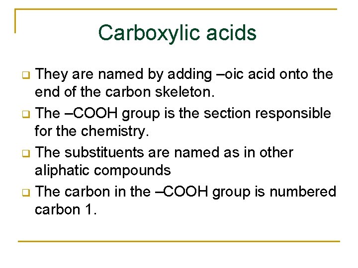Carboxylic acids They are named by adding –oic acid onto the end of the