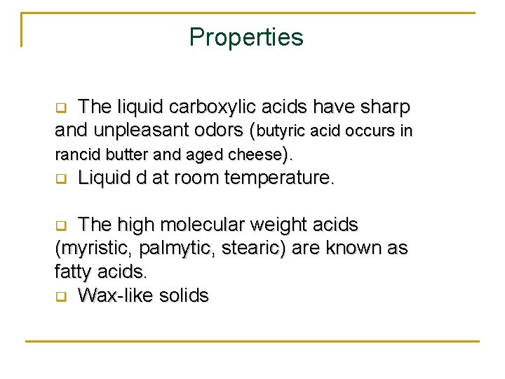 Properties The liquid carboxylic acids have sharp and unpleasant odors (butyric acid occurs in