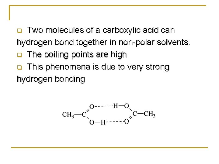 Two molecules of a carboxylic acid can hydrogen bond together in non-polar solvents. q