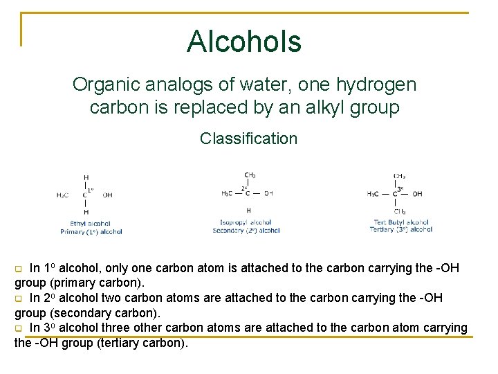 Alcohols Organic analogs of water, one hydrogen carbon is replaced by an alkyl group