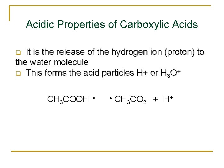 Acidic Properties of Carboxylic Acids It is the release of the hydrogen ion (proton)