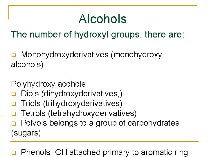 Alcohols The number of hydroxyl groups, there are: Monohydroxyderivatives (monohydroxy alcohols) q Polyhydroxy acohols