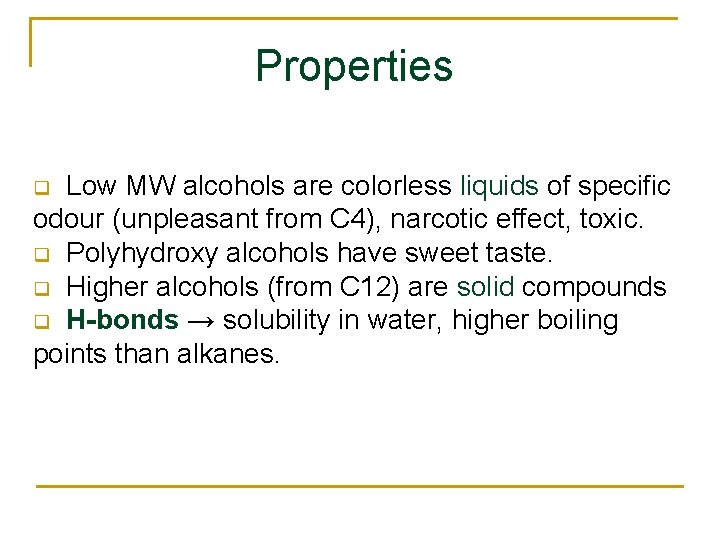 Properties Low MW alcohols are colorless liquids of specific odour (unpleasant from C 4),