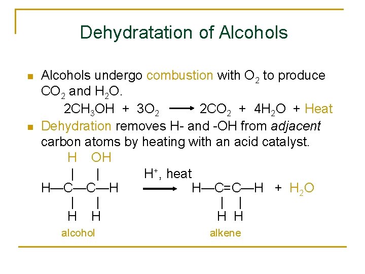 Dehydratation of Alcohols n n Alcohols undergo combustion with O 2 to produce CO