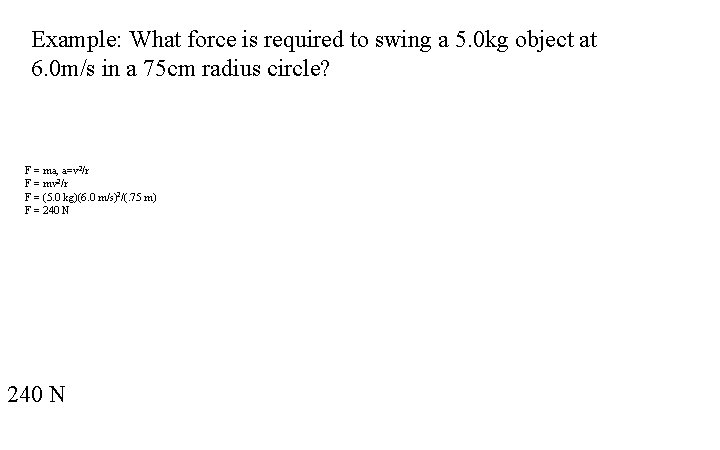 Example: What force is required to swing a 5. 0 kg object at 6.