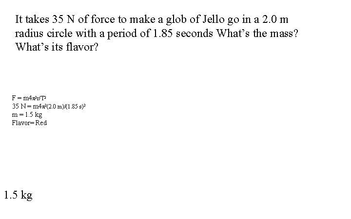 It takes 35 N of force to make a glob of Jello go in