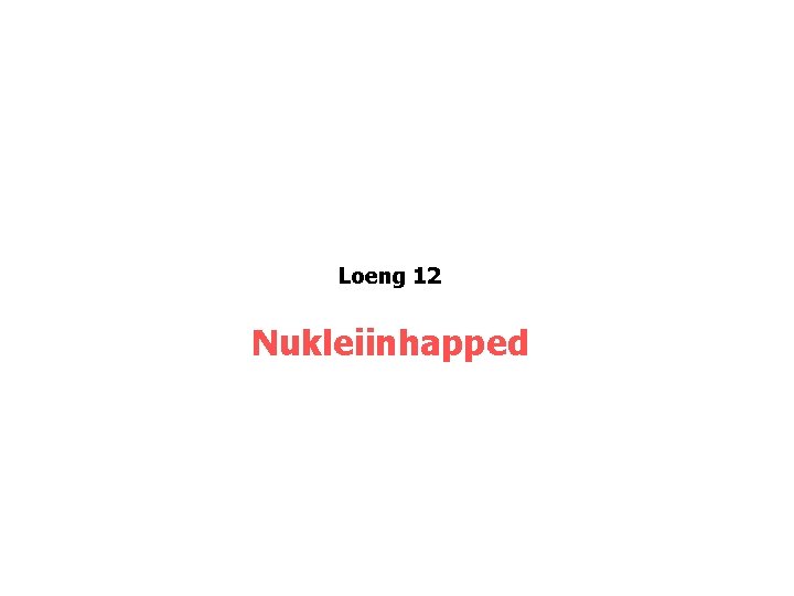 Loeng 12 Nukleiinhapped 