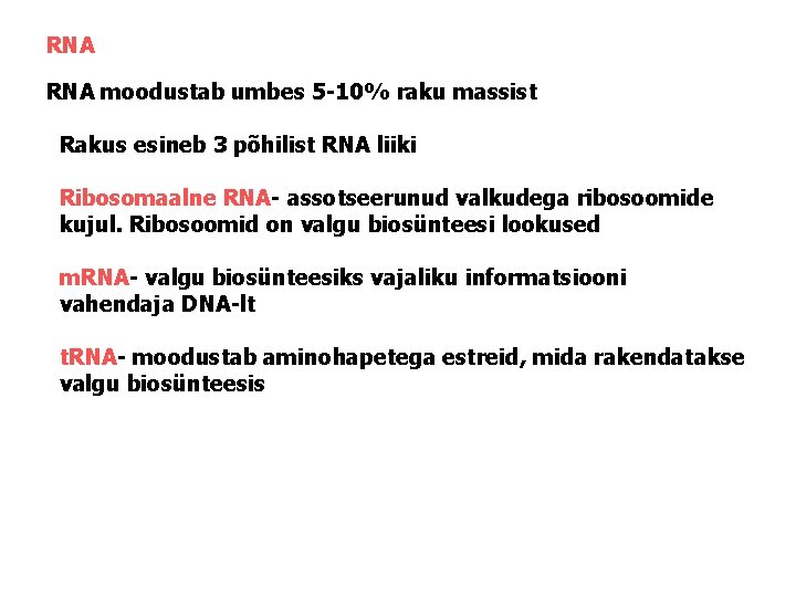 RNA moodustab umbes 5 -10% raku massist Rakus esineb 3 põhilist RNA liiki Ribosomaalne