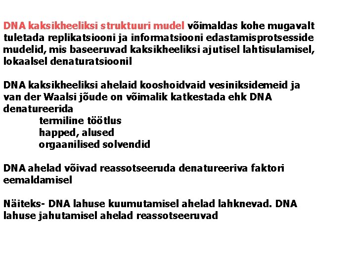 DNA kaksikheeliksi struktuuri mudel võimaldas kohe mugavalt tuletada replikatsiooni ja informatsiooni edastamisprotsesside mudelid, mis