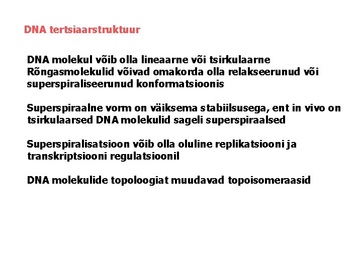 DNA tertsiaarstruktuur DNA molekul võib olla lineaarne või tsirkulaarne Rõngasmolekulid võivad omakorda olla relakseerunud