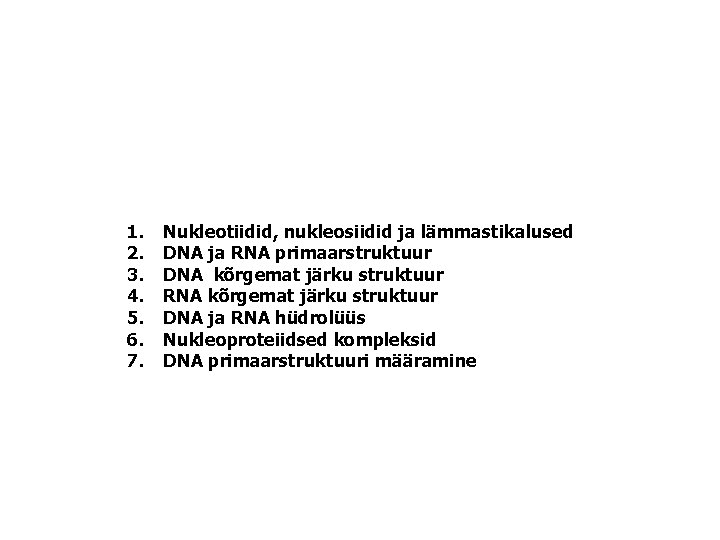 1. 2. 3. 4. 5. 6. 7. Nukleotiidid, nukleosiidid ja lämmastikalused DNA ja RNA