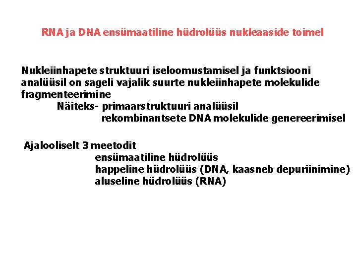 RNA ja DNA ensümaatiline hüdrolüüs nukleaaside toimel Nukleiinhapete struktuuri iseloomustamisel ja funktsiooni analüüsil on