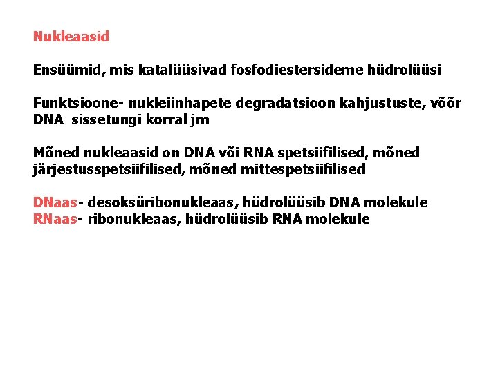Nukleaasid Ensüümid, mis katalüüsivad fosfodiestersideme hüdrolüüsi Funktsioone- nukleiinhapete degradatsioon kahjustuste, võõr DNA sissetungi korral