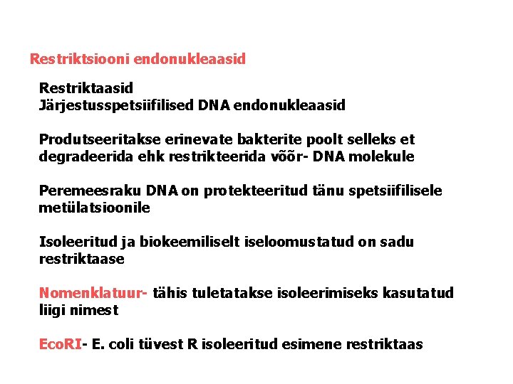 Restriktsiooni endonukleaasid Restriktaasid Järjestusspetsiifilised DNA endonukleaasid Produtseeritakse erinevate bakterite poolt selleks et degradeerida ehk