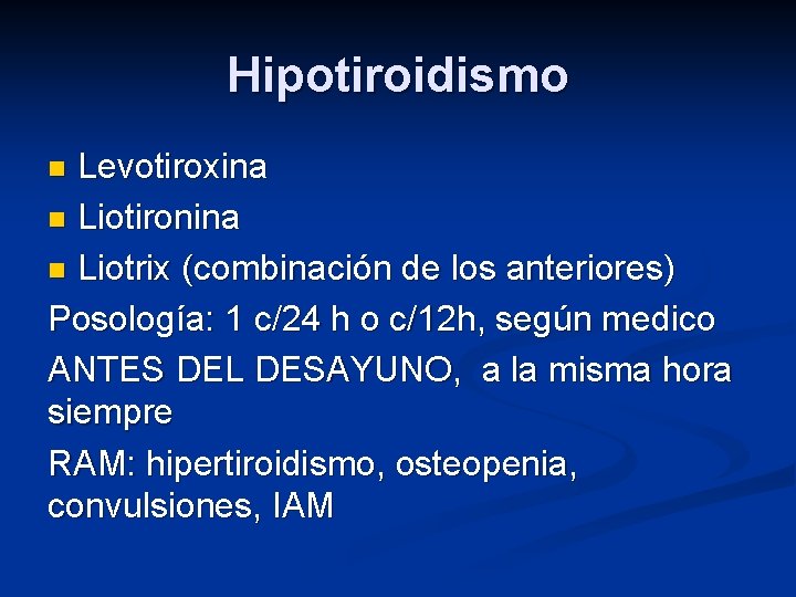 Hipotiroidismo Levotiroxina n Liotironina n Liotrix (combinación de los anteriores) Posología: 1 c/24 h